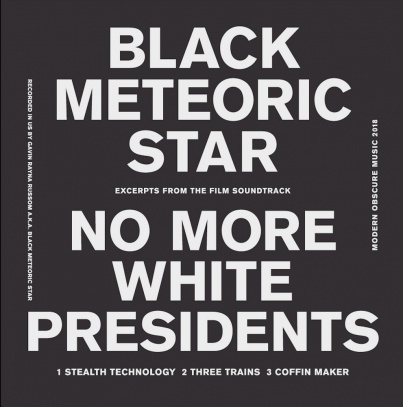 Modern Obscure Music releases &quot;No More White Presidents&quot; by Black Meteoric Star aka Gavin Rayna Russom